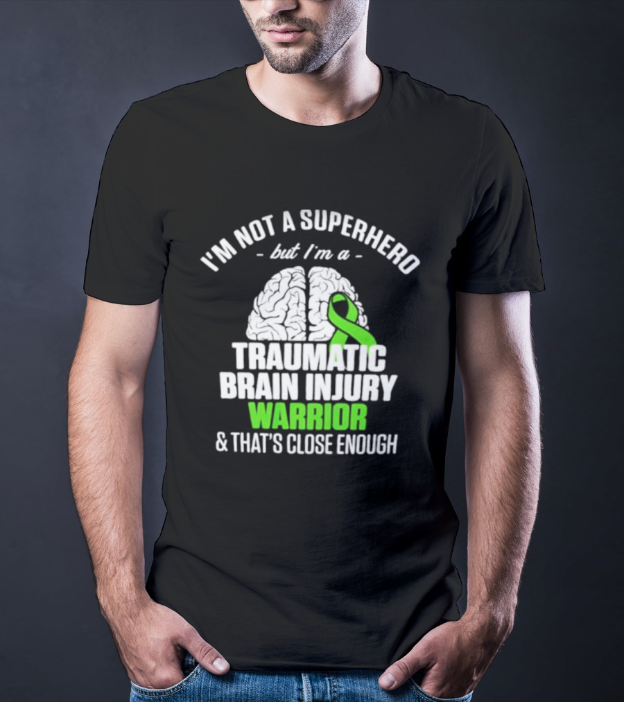 I'm Not A Superhero But I'm A Traumatic Brain Injury Warrior & That's Close Enough T-Shirt