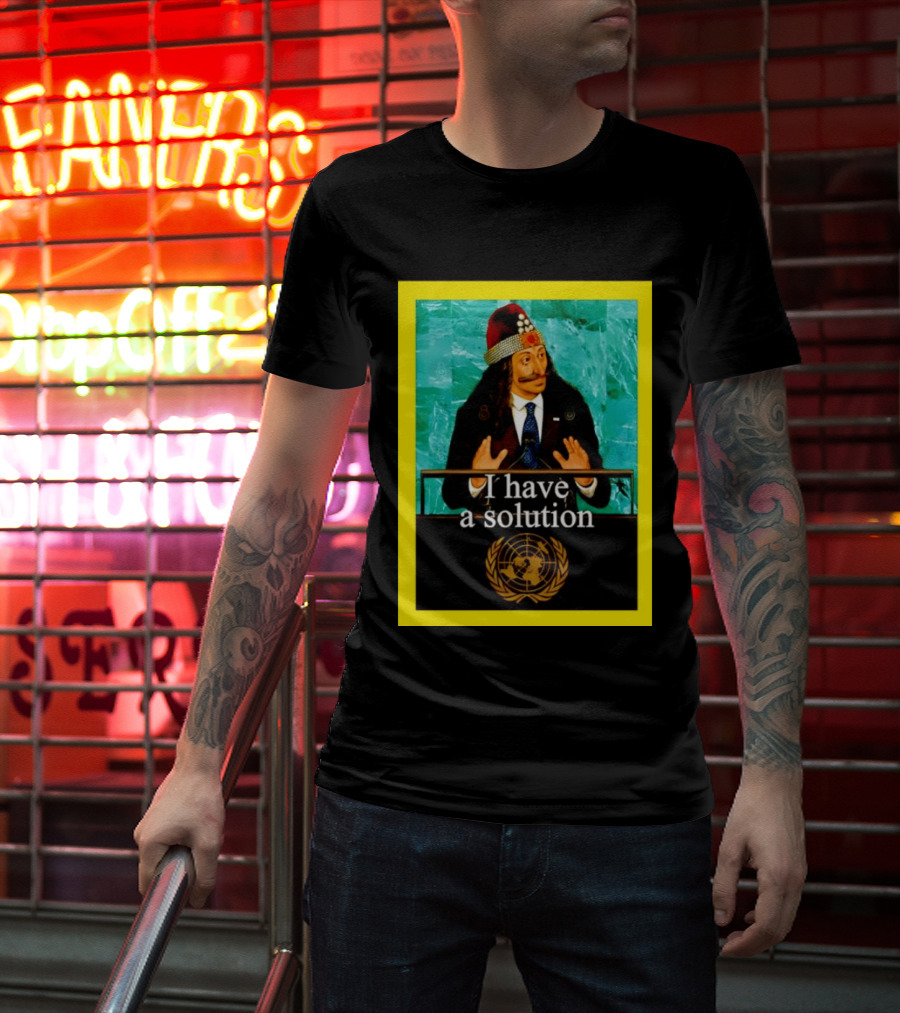 Vlad The Impaler I Have A Solution United Nations T-Shirt