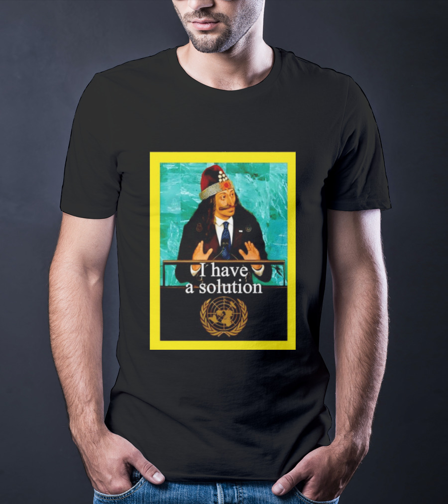 Vlad The Impaler I Have A Solution United Nations T-Shirt
