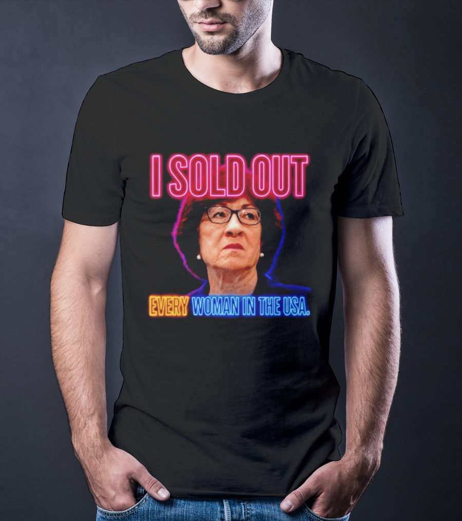 I Sold Out Susan Collins Every Woman In The USA T-Shirt