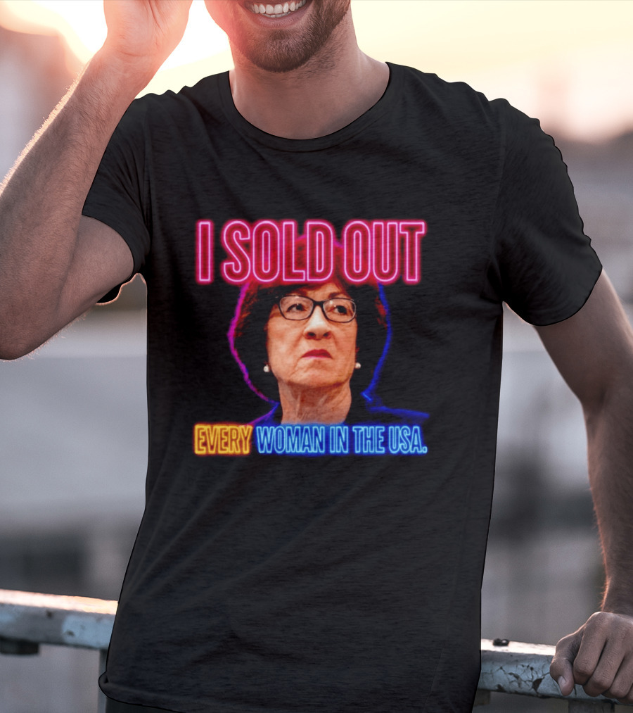 I Sold Out Susan Collins Every Woman In The USA T-Shirt