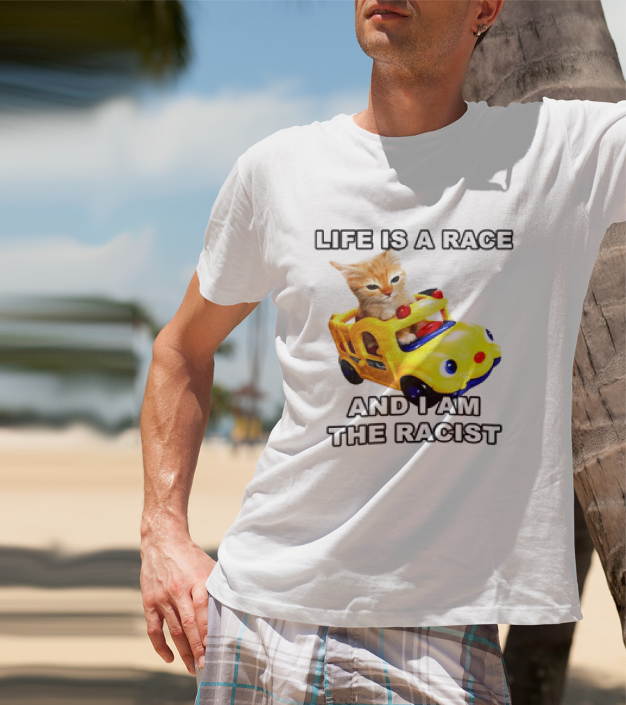 Cat Driving Toy Car Life Is A Race And I Am The Racist T-Shirt