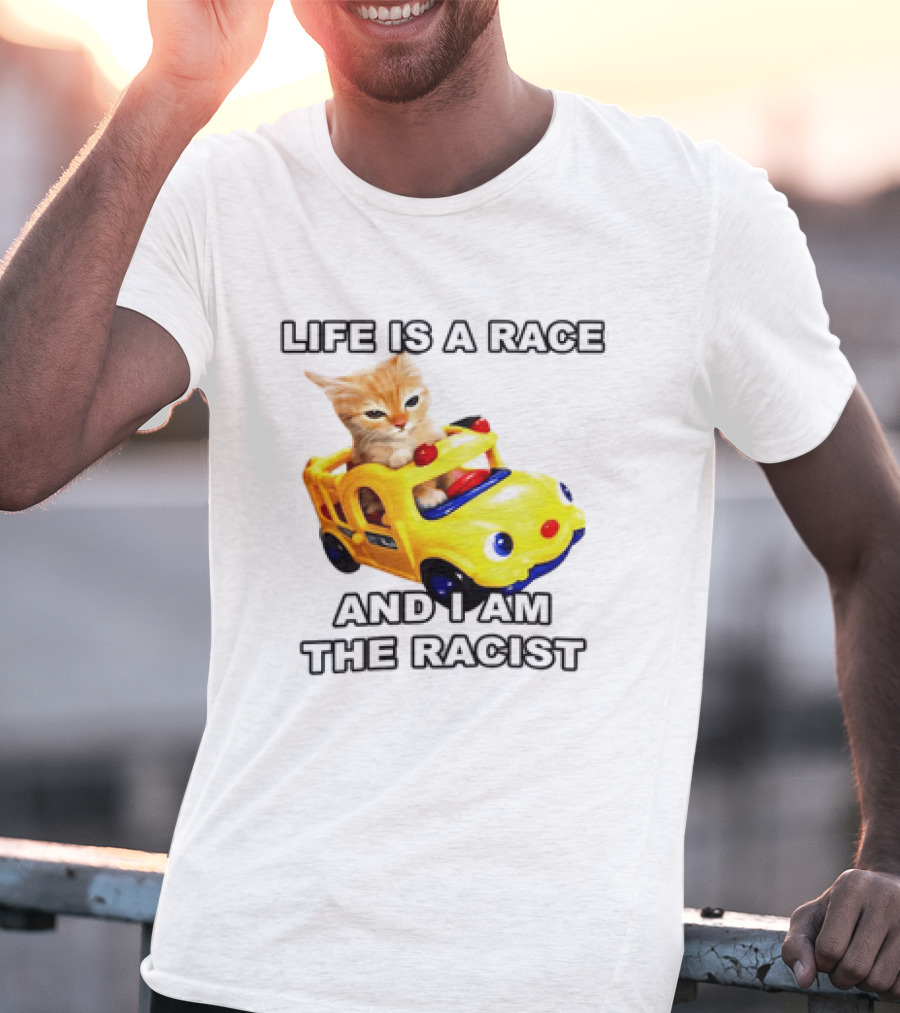 Cat Driving Toy Car Life Is A Race And I Am The Racist T-Shirt