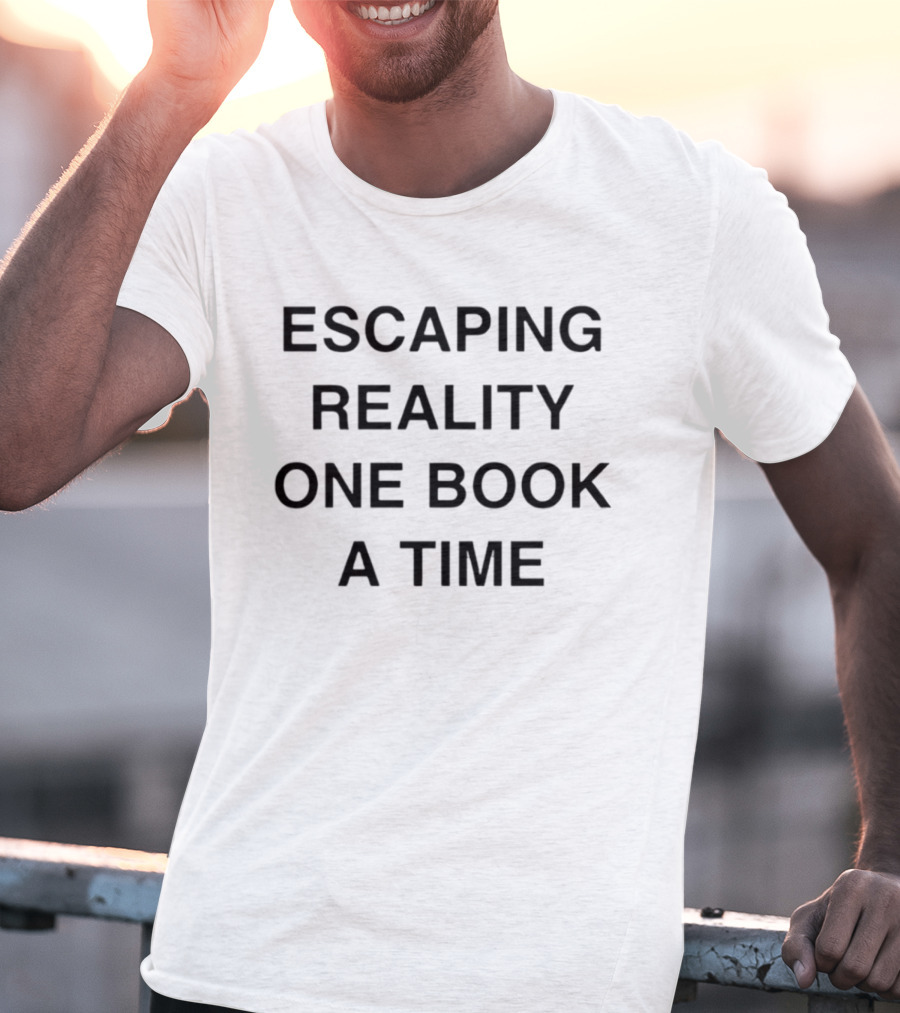 Escaping Reality One Book At A Time Reading T-Shirt