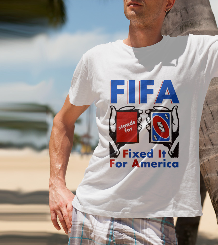 FIFA Stands For Fixed It For America Uno Cards Spoof T-Shirt