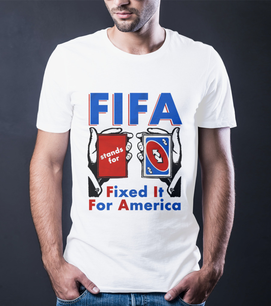 FIFA Stands For Fixed It For America Uno Cards Spoof T-Shirt