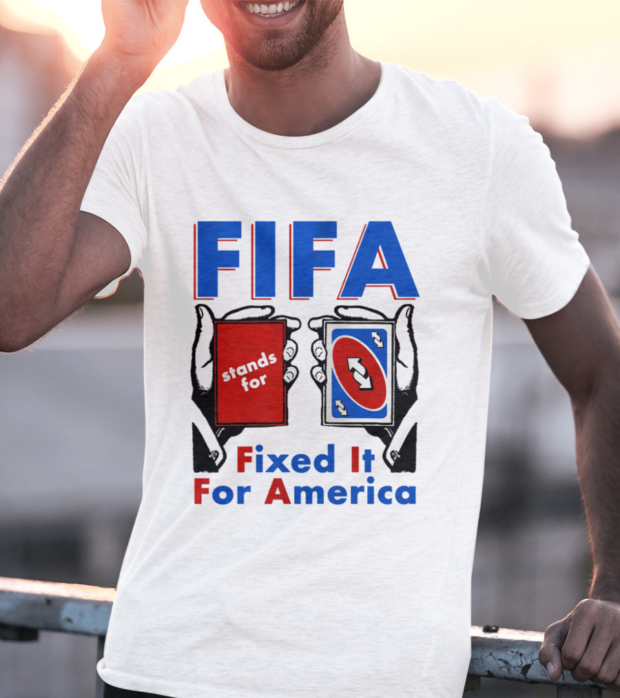 FIFA Stands For Fixed It For America Uno Cards Spoof T-Shirt
