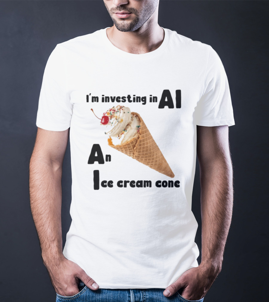 I'm Investing In AI An Ice Cream Cone Artificial Intelligence T-Shirt