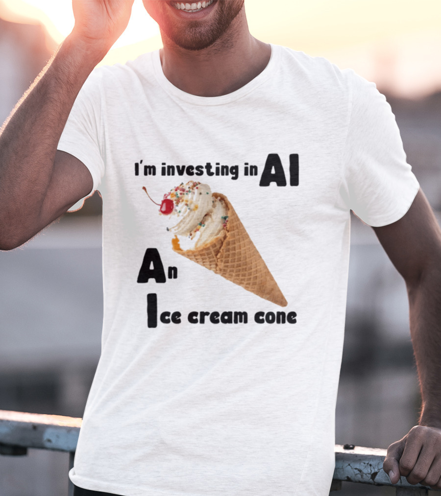 I'm Investing In AI An Ice Cream Cone Artificial Intelligence T-Shirt
