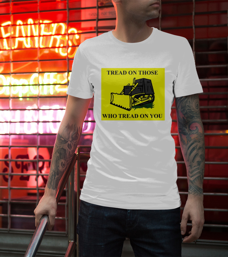Tread On Those Who Tread On You Killdozer Reasonable Marvin Heemeyer T-Shirt