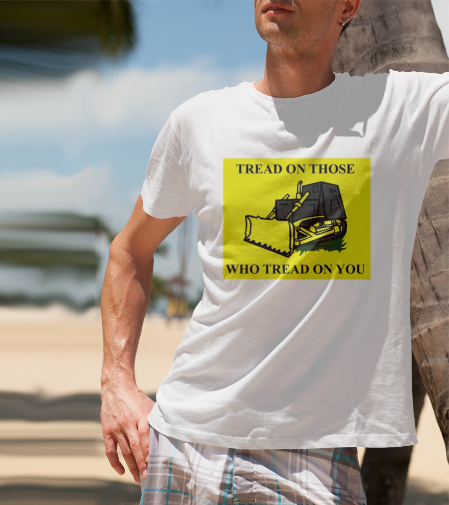 Tread On Those Who Tread On You Killdozer Reasonable Marvin Heemeyer T-Shirt
