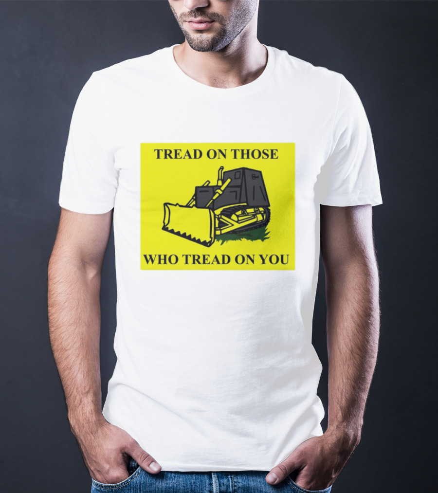 Tread On Those Who Tread On You Killdozer Reasonable Marvin Heemeyer T-Shirt