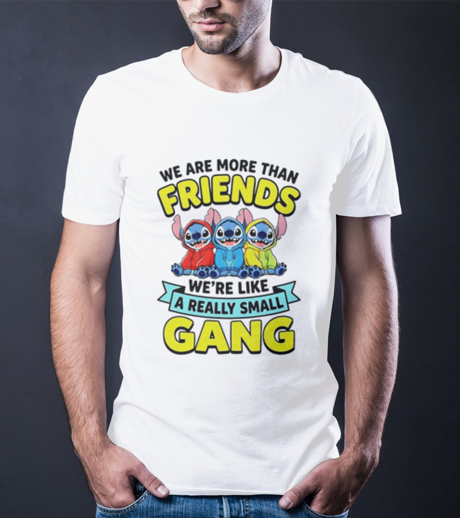 We Are More Than Friends We're Like A Really Small Gang Stitch Trio S T-Shirt