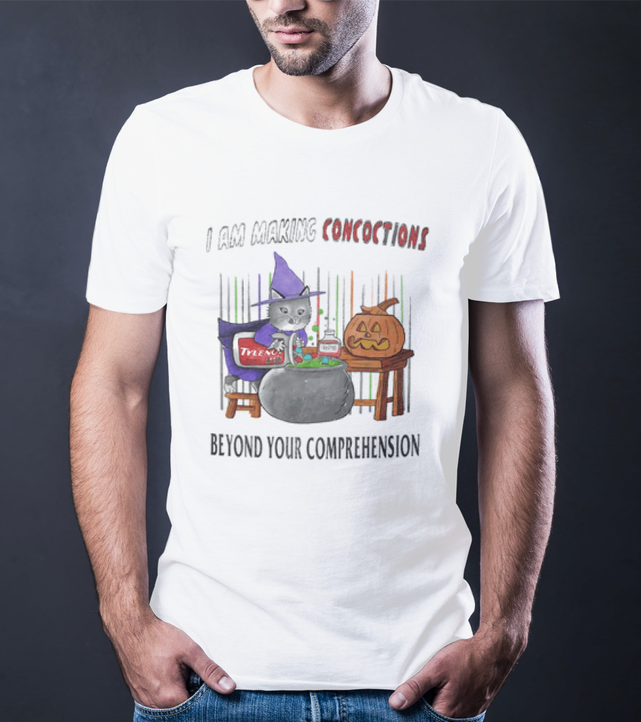 I Am Making Concoctions Witch Cat Jack O' Lantern Beyond Your Comprehension T-Shirt