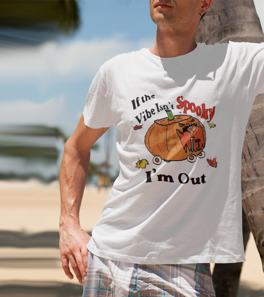 If The Vibe Isn't Spooky Pumpkin Car I'm Out T-Shirt