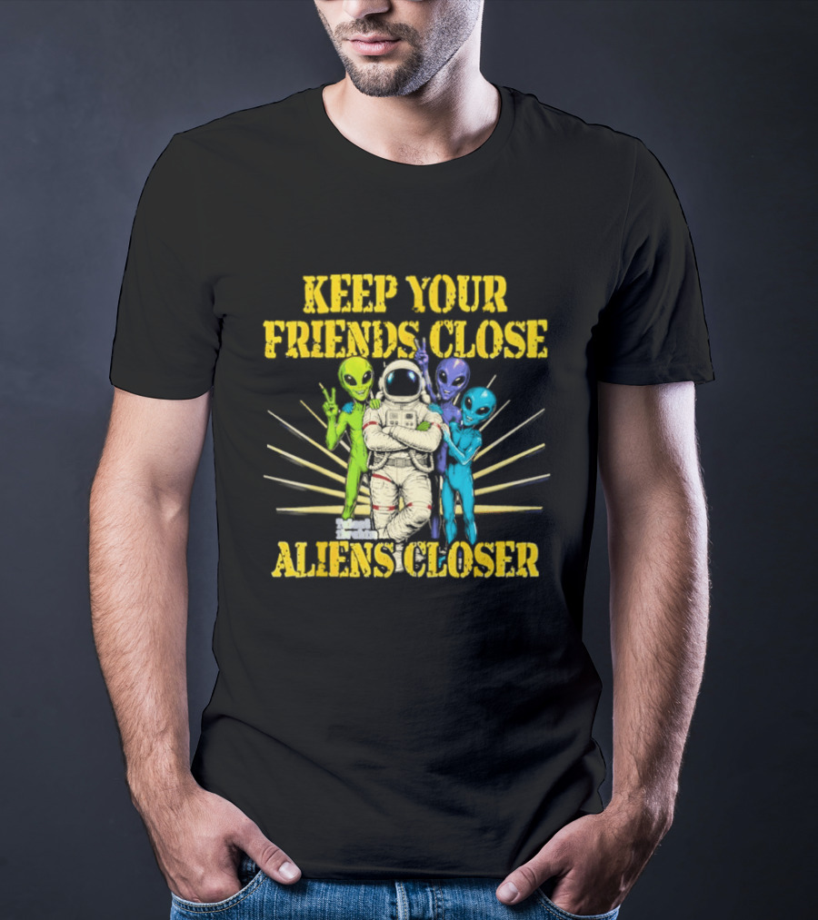 Keep Your Friends Close Aliens Closer Astronaut And Alien Companions T-Shirt