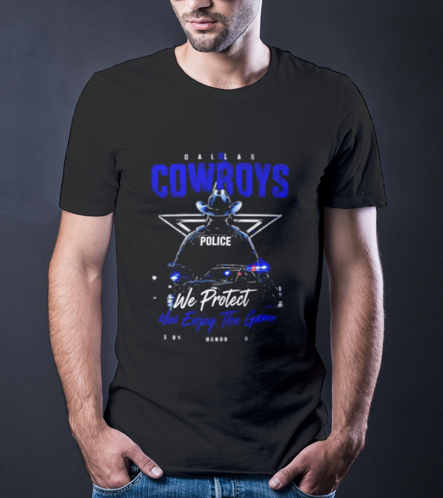 Dallas Cowboys Police We Protect You Enjoy The Game Service Honor Loyalty T-Shirt