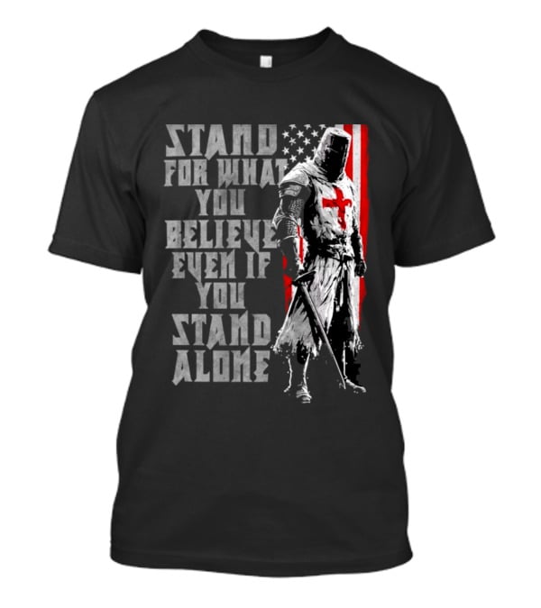 Templar Knight Stand For What You Believe Flag T-Shirt