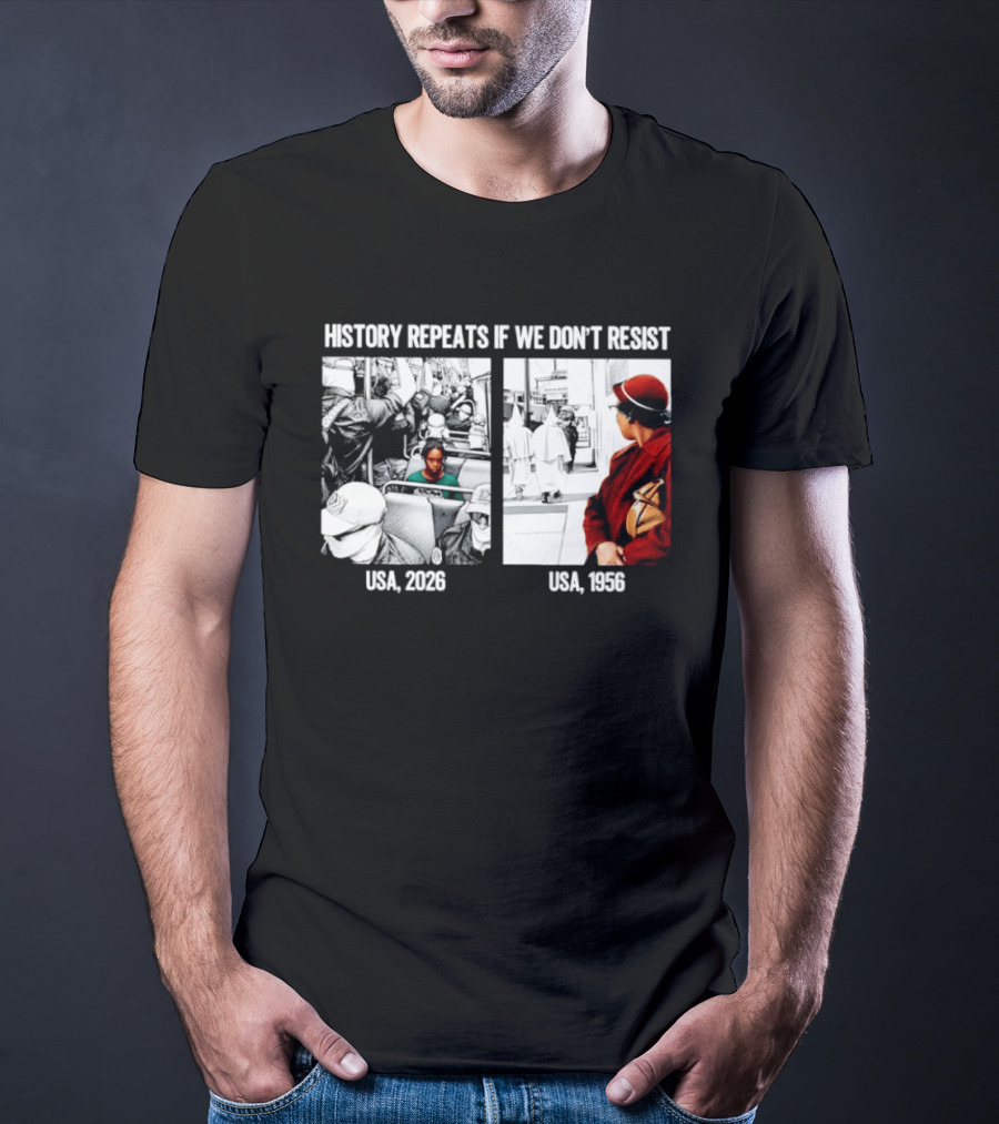 History Repeats If We Don't Resist USA 2026 1956 KKK Civil Rights Social T-Shirt
