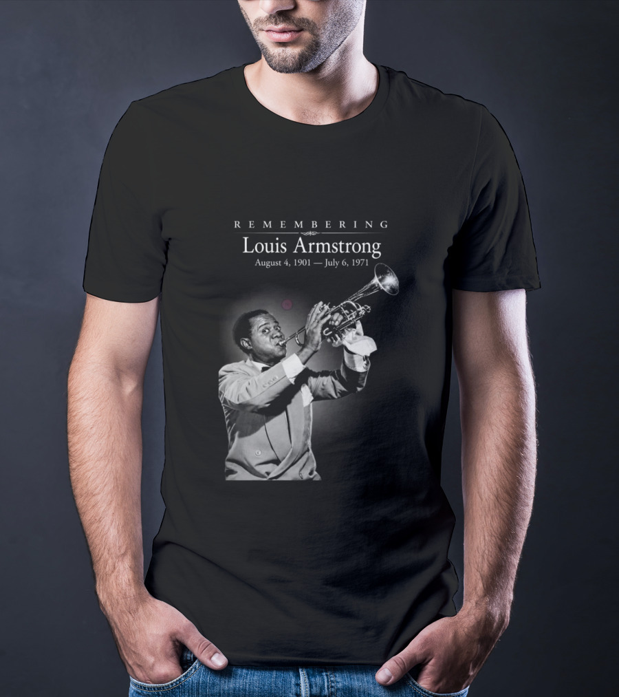 Remembering Louis Armstrong August 4 1901 July 6 1971 Classic Jazz Icon Image T-Shirt