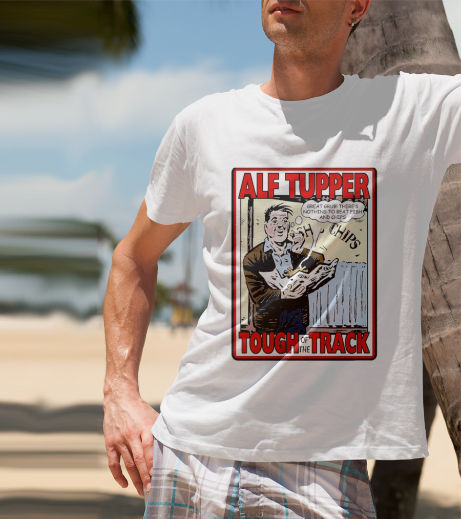 Alf Tupper Tough Of The Track Great Grub There's Nothing To Beat Fish And Chips T-Shirt