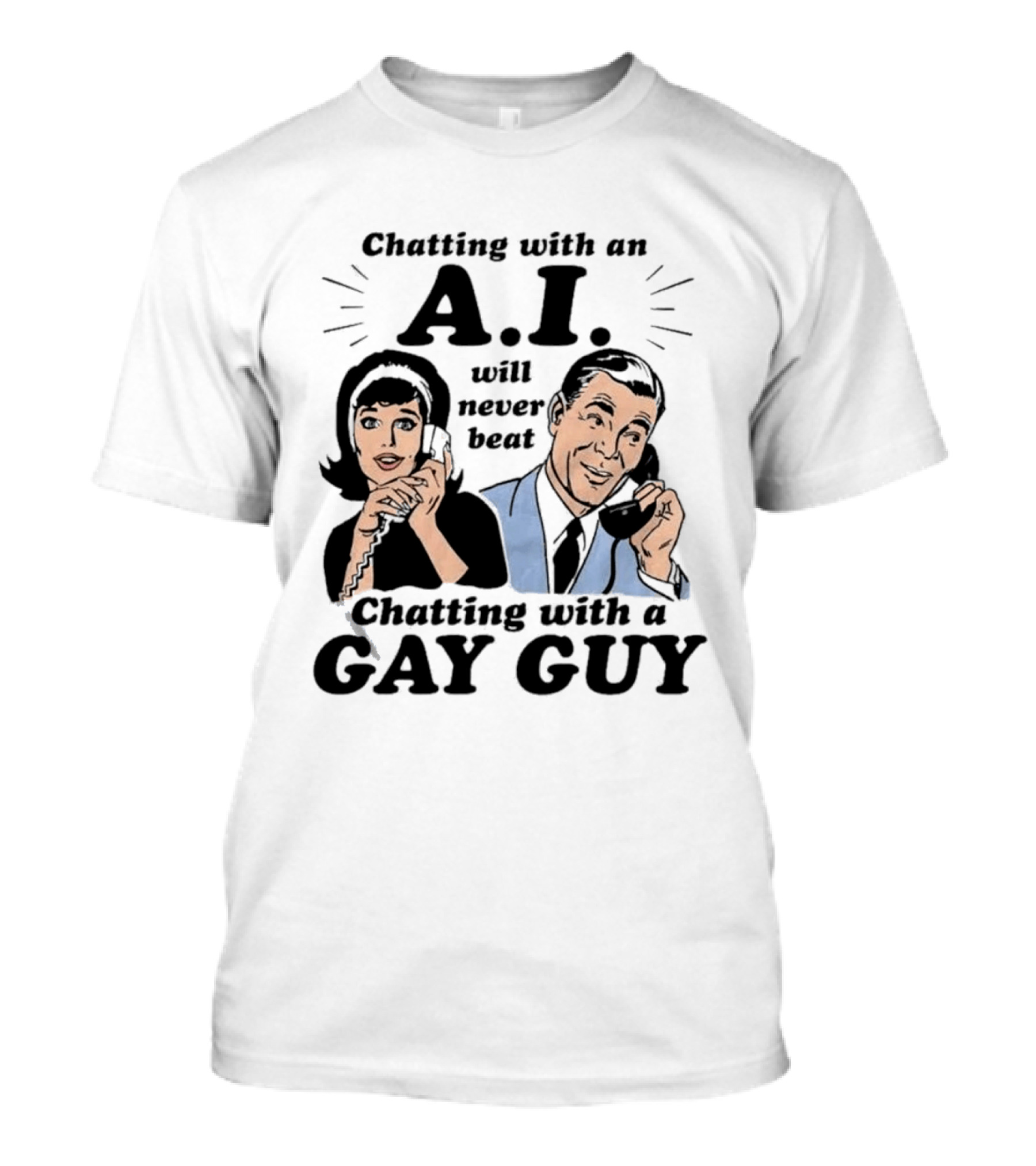 Chatting With An A.I. Will Never Beat Chatting With A Gay Guy Retro Pop Art Humor T-Shirt