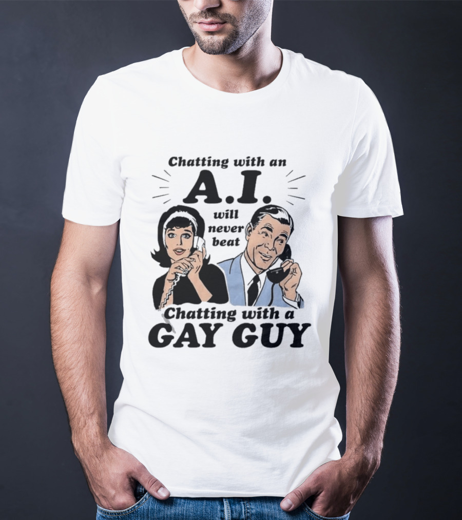 Chatting With An A.I. Will Never Beat Chatting With A Gay Guy Retro Pop Art Humor T-Shirt