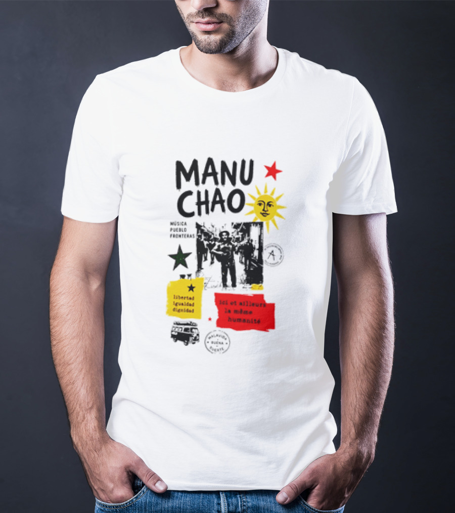 Manu Chao Música Pueblo Libertad Igualdad Dignidad Fronteras Aquí Et Ailleurs La Mêmes Humanité T-Shirt