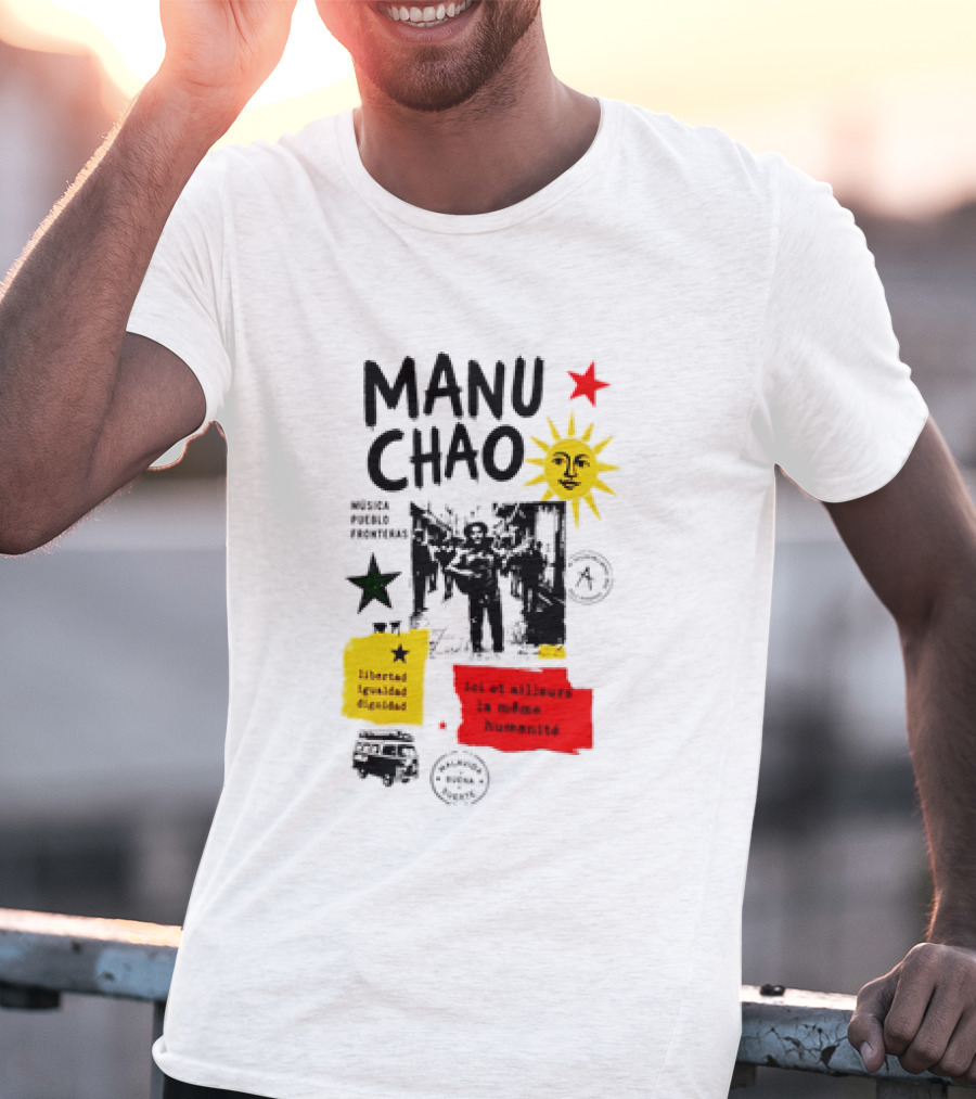Manu Chao Música Pueblo Libertad Igualdad Dignidad Fronteras Aquí Et Ailleurs La Mêmes Humanité T-Shirt