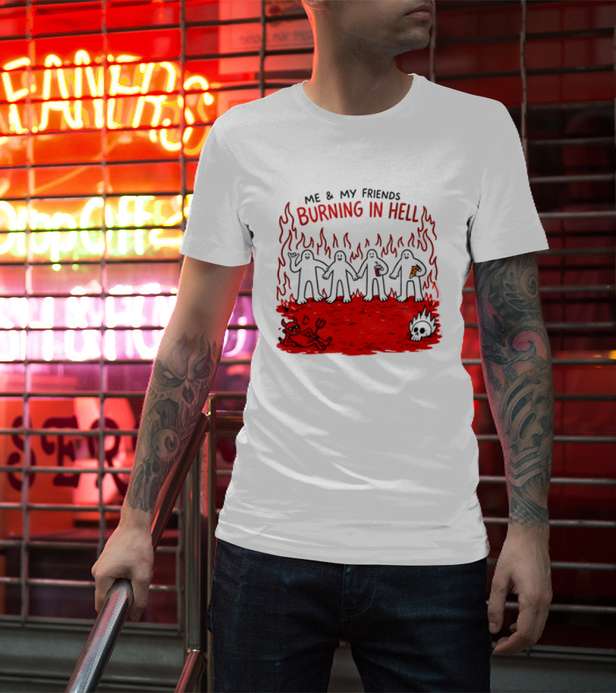 Me & My Friends Burning In Hell Demon Pizza Fire Scene T-Shirt