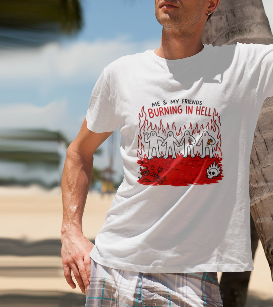 Me & My Friends Burning In Hell Demon Pizza Fire Scene T-Shirt