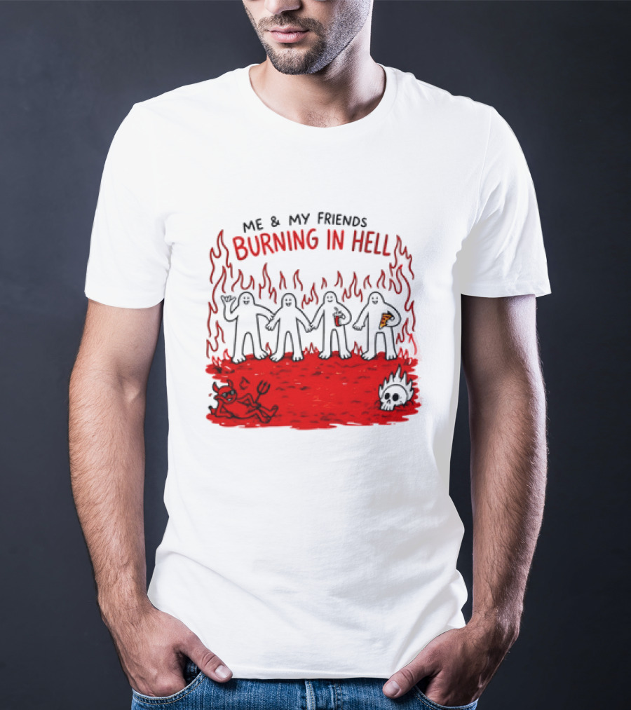 Me & My Friends Burning In Hell Demon Pizza Fire Scene T-Shirt