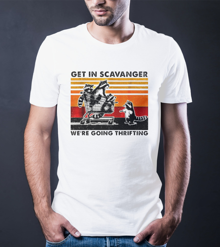 Get In Scavanger Raccoon Adventure We're Going Thrifting T-Shirt
