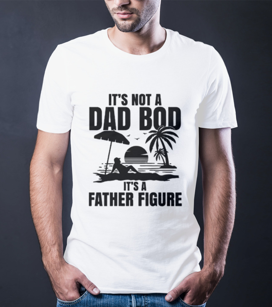 It's Not A Dad Bod It's A Father Figure Sunset Beach Palm Trees Relaxation T-Shirt