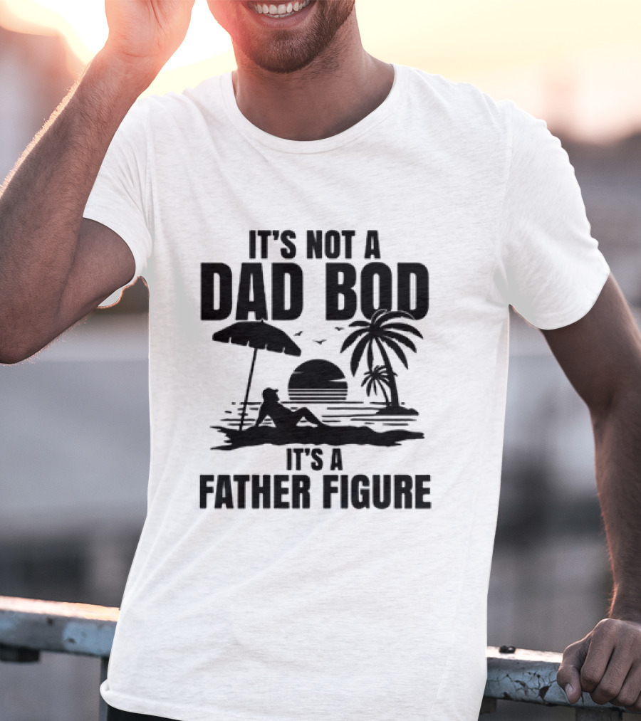 It's Not A Dad Bod It's A Father Figure Sunset Beach Palm Trees Relaxation T-Shirt