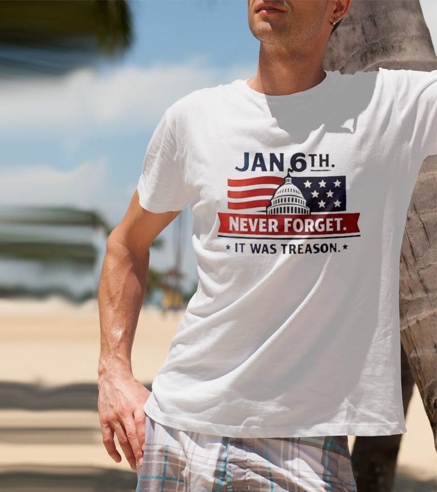 Jan 6th Never Forget It Was Treason Capitol Dome And Flag Stars T-Shirt