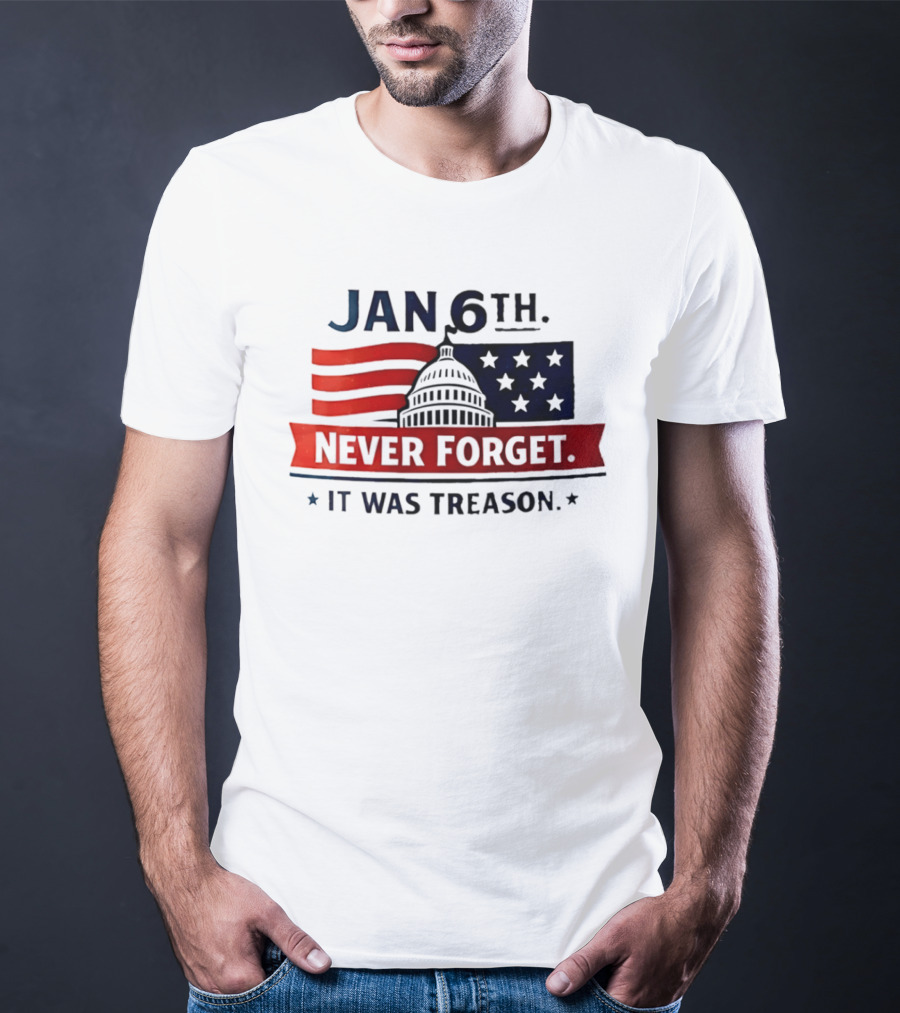 Jan 6th Never Forget It Was Treason Capitol Dome And Flag Stars T-Shirt