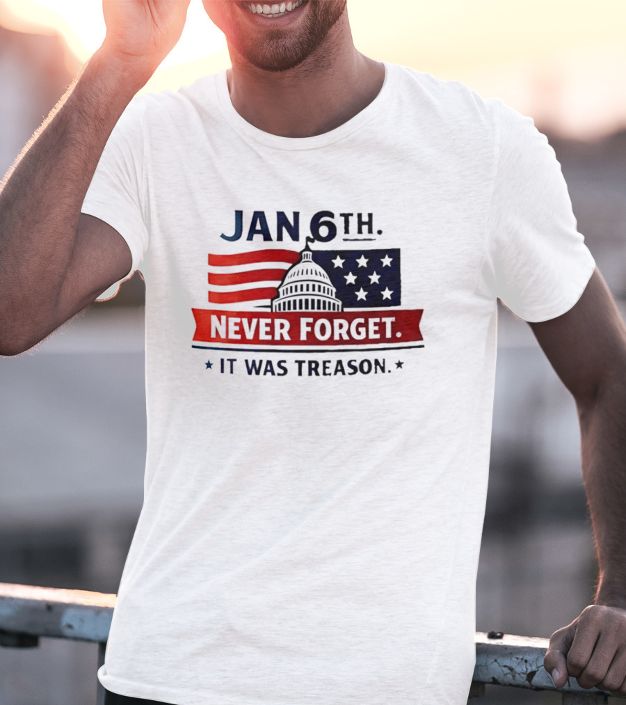 Jan 6th Never Forget It Was Treason Capitol Dome And Flag Stars T-Shirt