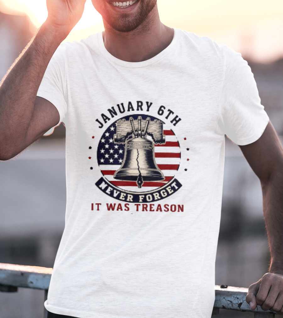 January 6th Never Forget It Was Treason Freedom Bell American Flag T-Shirt
