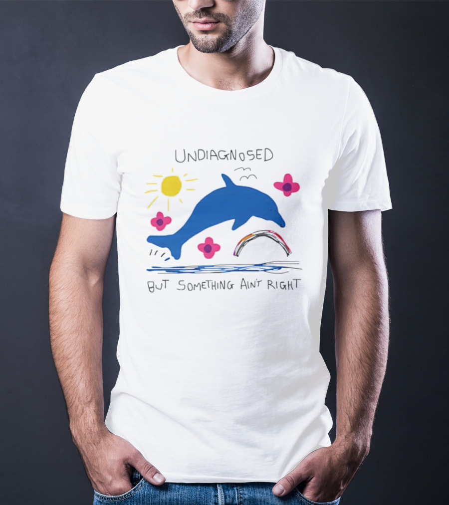 Undiagnosed But Something Ain't Right Dolphin Rainbow Sunflower T-Shirt