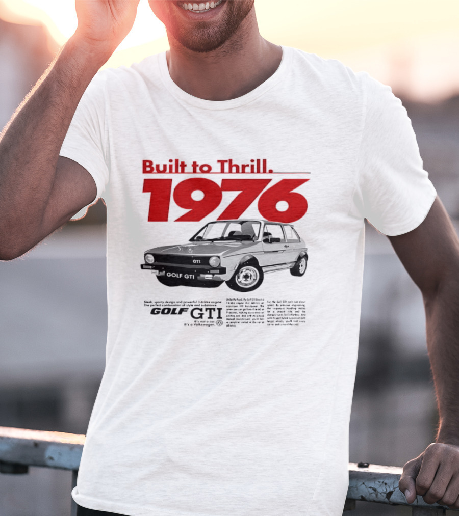 Built To Thrill 1976 Volkswagen Golf GTI It Is Not A Car T-Shirt