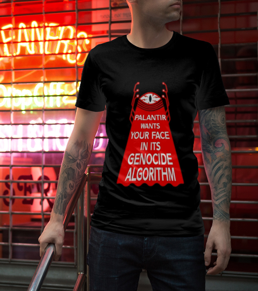Palantir Wants Your Face In Its Genocide Algorithm Eyeball Surveillance Protest T-Shirt