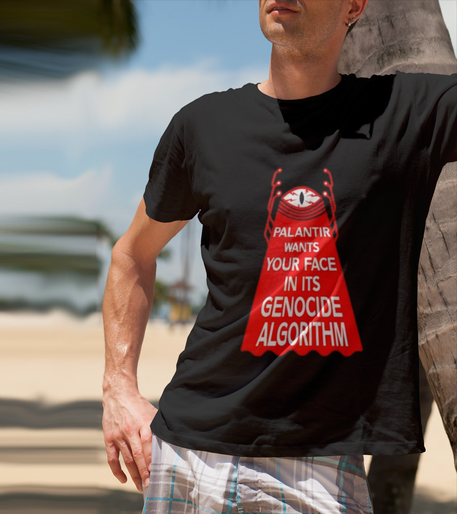 Palantir Wants Your Face In Its Genocide Algorithm Eyeball Surveillance Protest T-Shirt