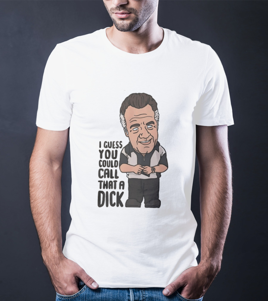 The Sopranos Paulie Walnuts I Guess You Could Call That A Dick T-Shirt