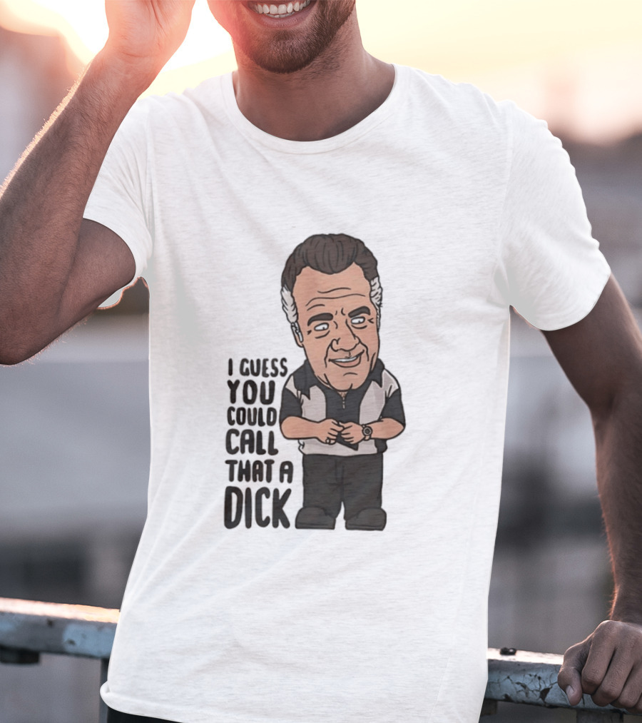 The Sopranos Paulie Walnuts I Guess You Could Call That A Dick T-Shirt