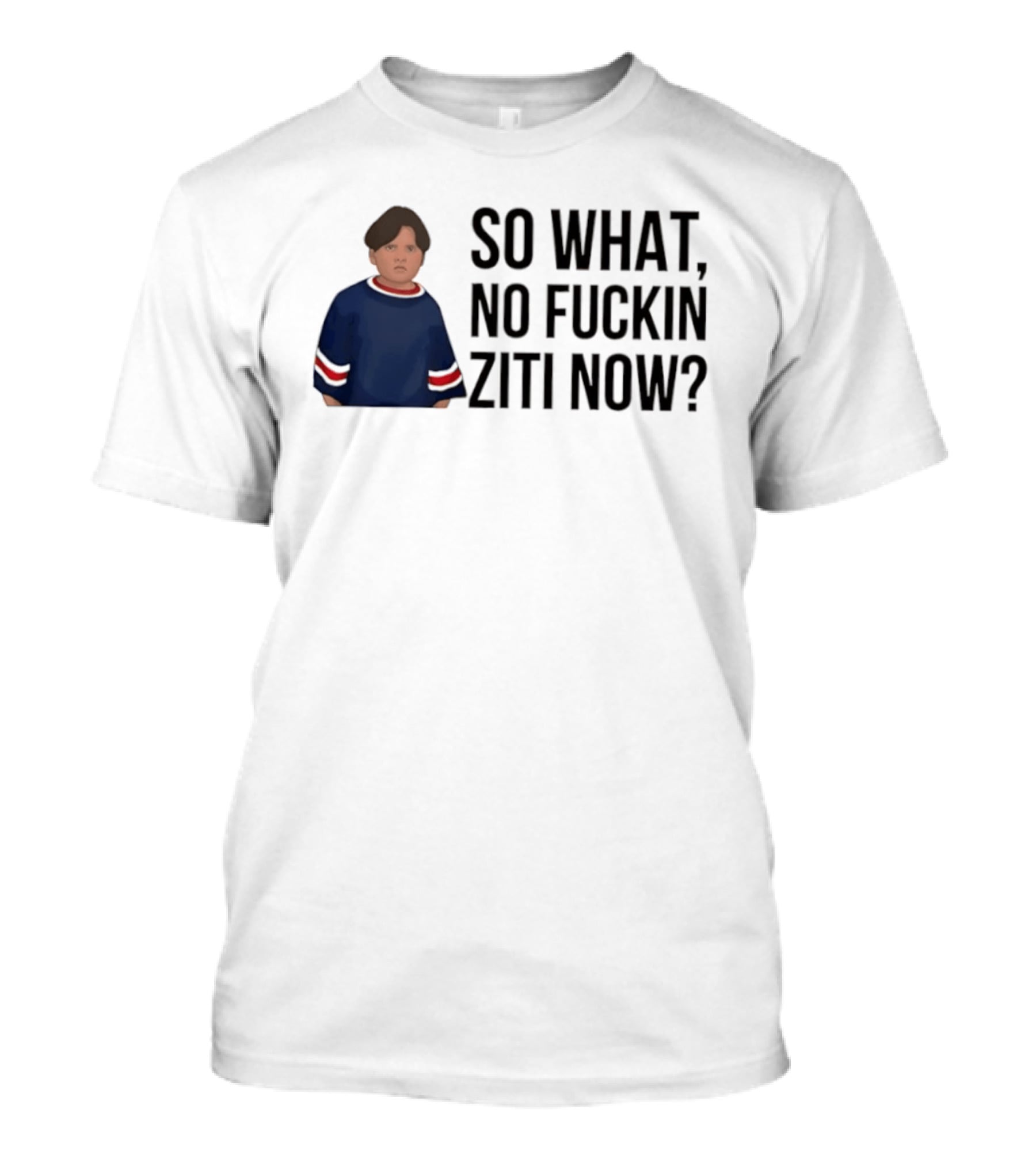 The Sopranos So What No Fuckin Ziti Now Fan T-Shirt
