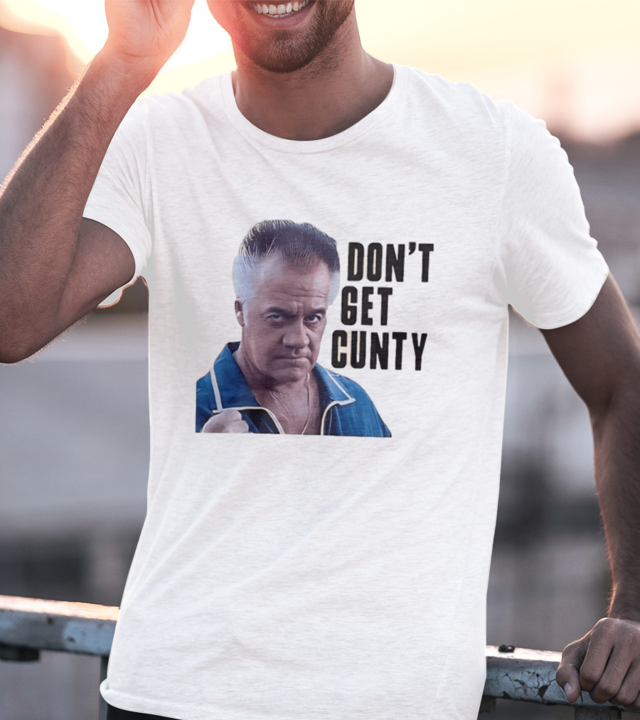 The Sopranos Tony Sirico Don't Get Cunty T-Shirt