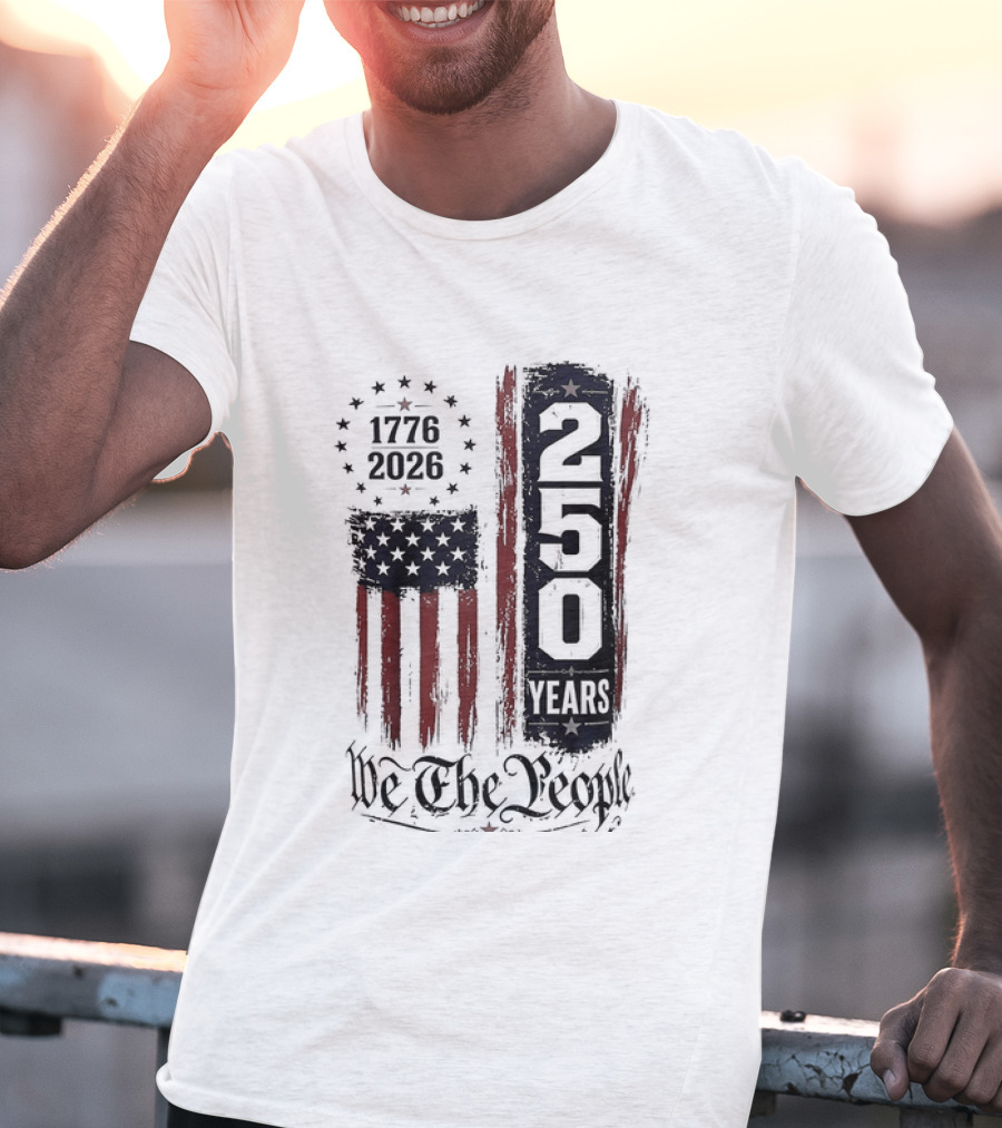 We The People 1776 2026 250 Years 4th Of July Anniversary T-Shirt