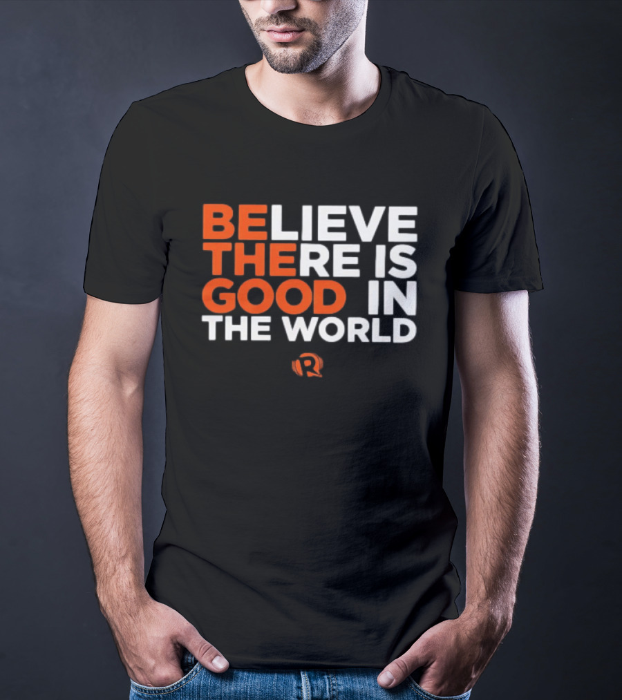 Believe There Is Good In The World Rappler T-Shirt