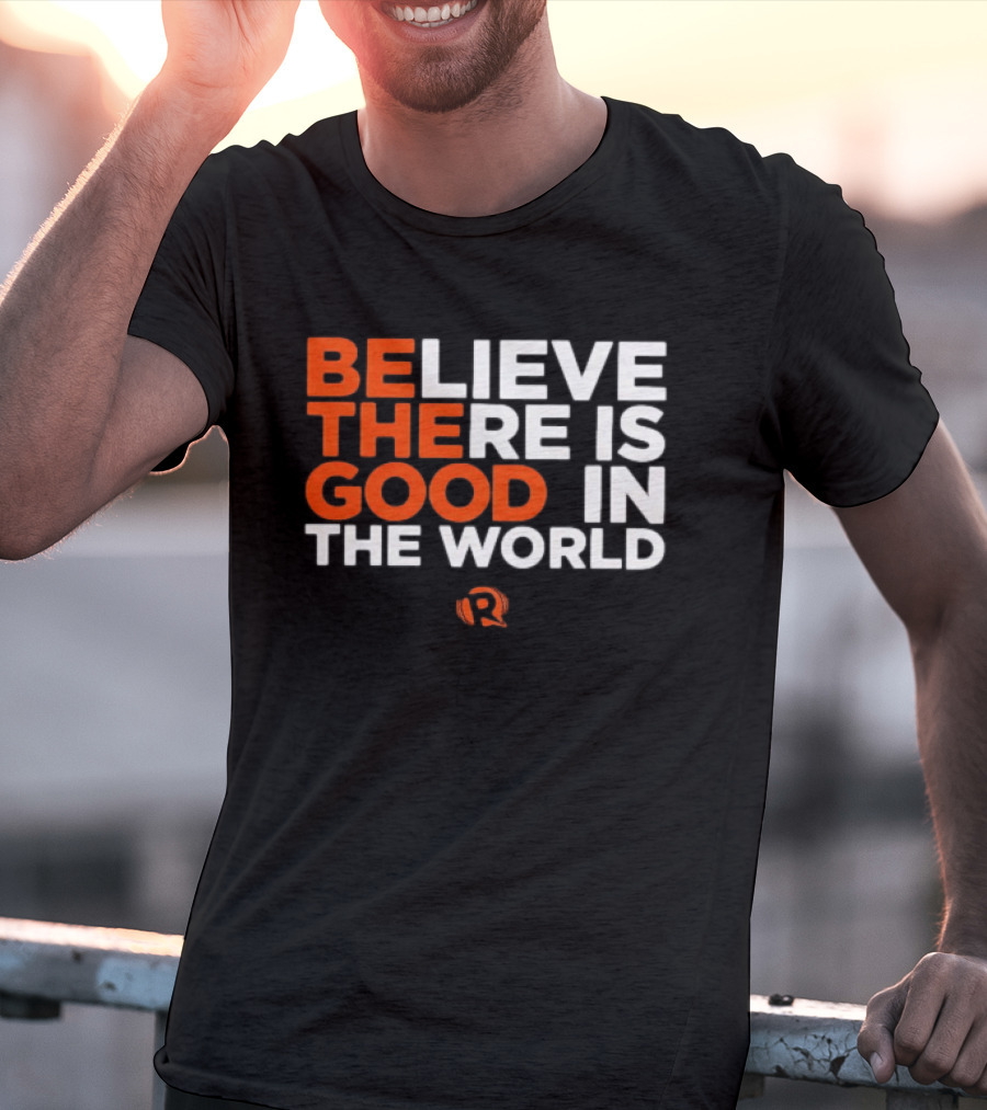 Believe There Is Good In The World Rappler T-Shirt